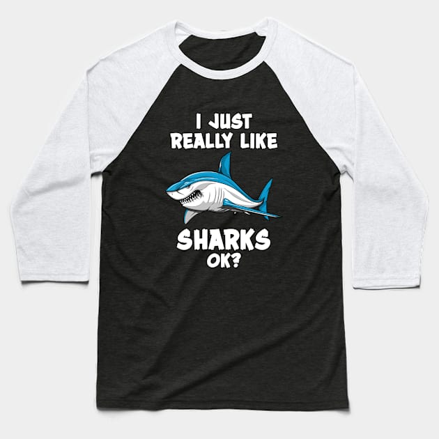 I Just Really Like Sharks Ok? Funny Ocean Baseball T-Shirt by underheaven